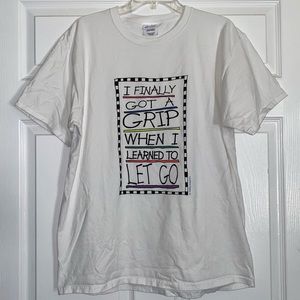 I Finally a Grip When I Learned to Let Go T-Shirt